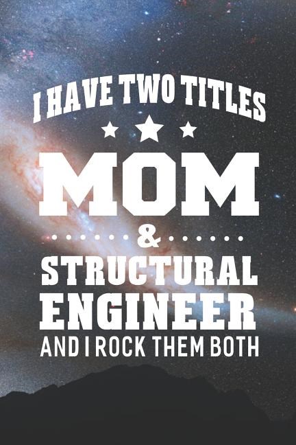 I Have Two Titles Mom & Structural Engineer And I Rock Them Both: Family life grandpa dad men father's day gift love marriage friendship parenting wed