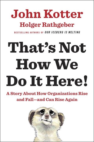 That's Not How We Do It Here!: A Story about How Organizations Rise and Fall—And Can Rise Again