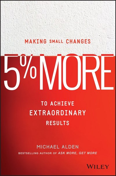 5% More: Making Small Changes To Achieve Extraordinary Results