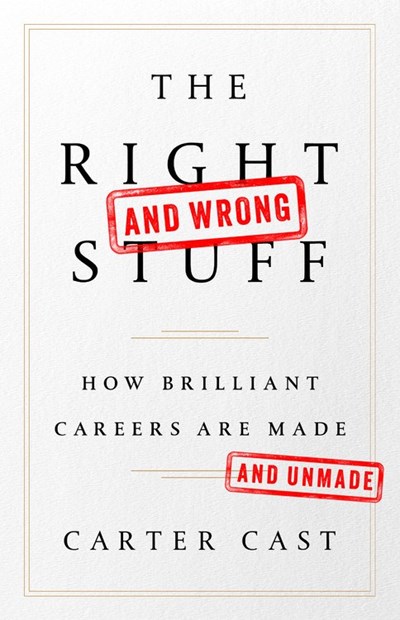 The Right (and Wrong) Stuff: How Brilliant Careers are Made and Unmade