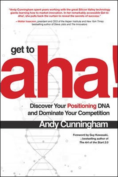 Get to AHA!: Discover Your Positioning DNA and Dominate Your Competition