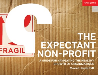 The Expectant Non-Profit: A Guide for Navigating the Healthy Growth of Organizations