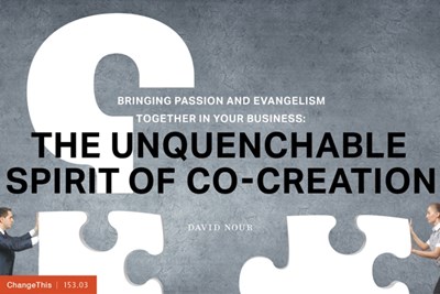 Bringing Passion and Evangelism Together in Your Business: The Unquenchable Spirit of Co-Creation