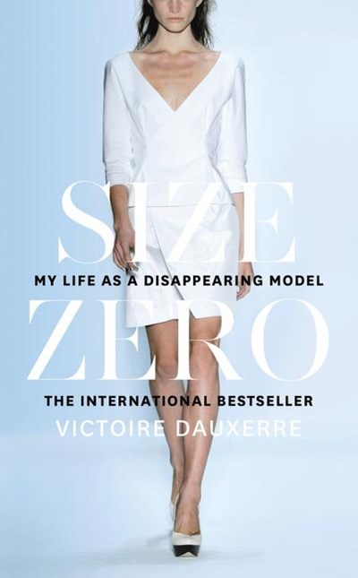 Size Zero: My Life as a Disappearing Model