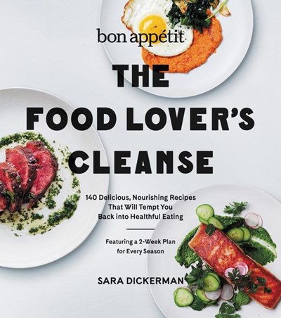 Bon Appetit: The Food Lover's Cleanse: 140 Delicious, Nourishing Recipes That Will Tempt You Back Into Healthful Eating