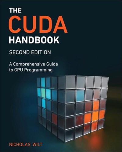 The Cuda Handbook: A Comprehensive Guide to Gpu Programming