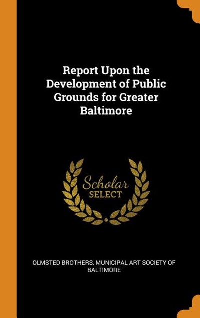 Report Upon the Development of Public Grounds for Greater Baltimore