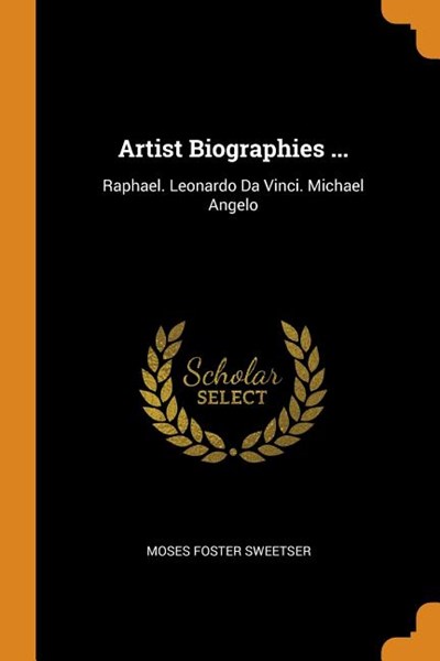 Artist Biographies ...: Raphael. Leonardo Da Vinci. Michael Angelo