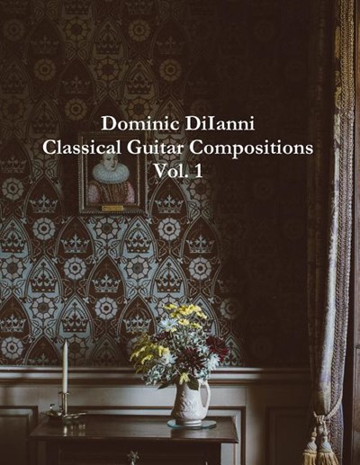 Dominic DiIanni Classical Guitar Compositions Vol. 1