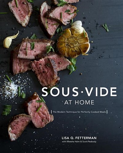 Sous Vide at Home: The Modern Technique for Perfectly Cooked Meals: A Cookbook