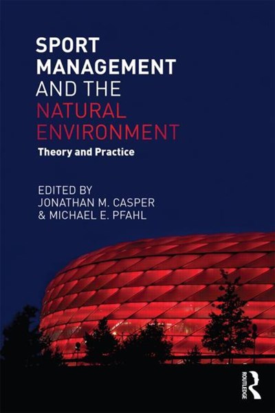 Sport Management and the Natural Environment: Theory and Practice