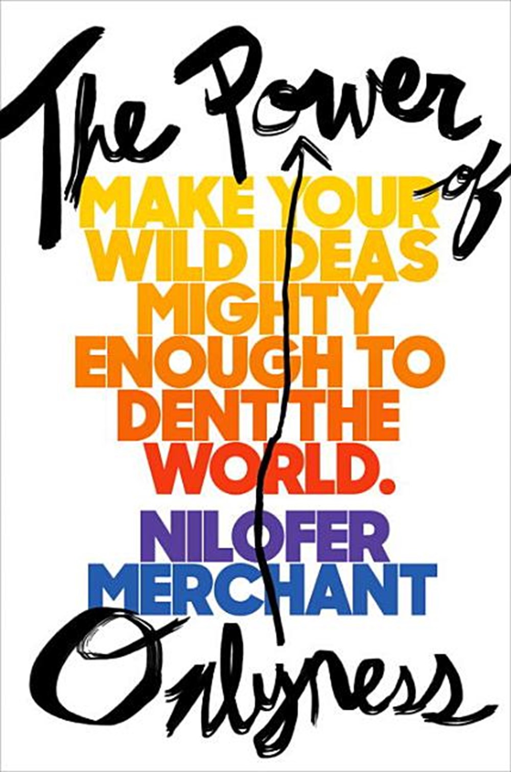 Power of Onlyness: Make Your Wild Ideas Mighty Enough to Dent the World