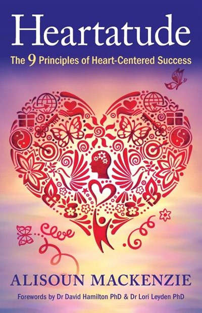 Heartatude: The 9 Principles of Heart-Centered Success