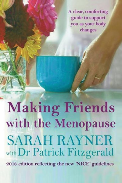 Making Friends with the Menopause: A Clear and Comforting Guide to Support You as Your Body Changes, 2018 Edition