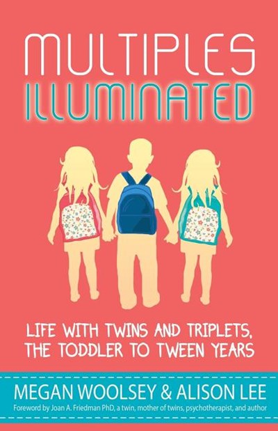 Multiples Illuminated: Life with Twins and Triplets, the Toddler to Tween Years