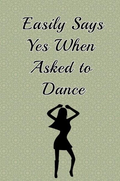 Easily Says yes When Asked To Dance: Notebook, journal: lined pages to Write in, nots, Inspirations, Goals, for dance lover and Dancers with quotes fu