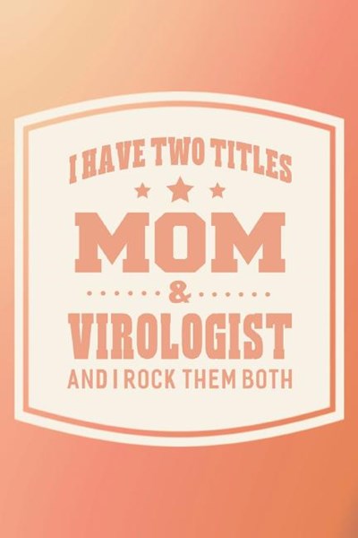 I Have Two Titles Mom & Virologist And I Rock Them Both: Family life grandpa dad men father's day gift love marriage friendship parenting wedding divo