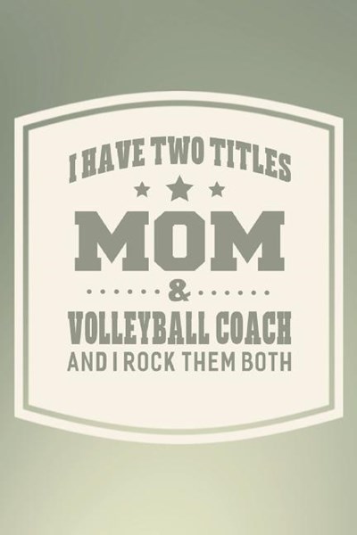 I Have Two Titles Mom & Volleyball Coach And I Rock Them Both: Family life grandpa dad men father's day gift love marriage friendship parenting weddin