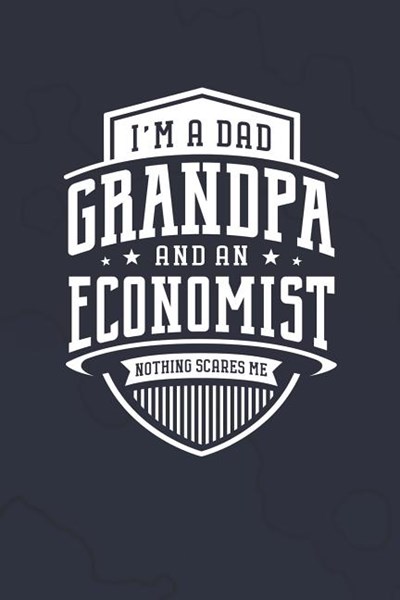 I'm A Dad Grandpa & An Economist Nothing Scares Me: Family life grandpa dad men father's day gift love marriage friendship parenting wedding divorce M