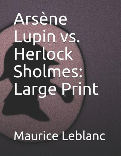 Ars�ne Lupin vs. Herlock Sholmes: Large Print