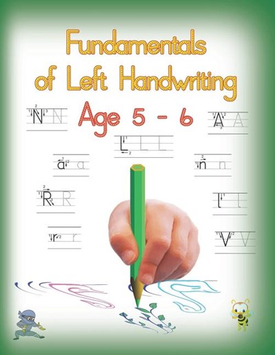 Fundamentals of Left Handwriting, Age 5 - 6: Learn letter structures - legibility; practice fine motor skills - the growth of intelligence