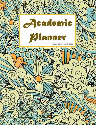 Academic Planner July 2019 - June 2020: Student Planner 2019-2020, College Planner, Calendar Schedule Organizer and Journal Notebook (Academic Planner