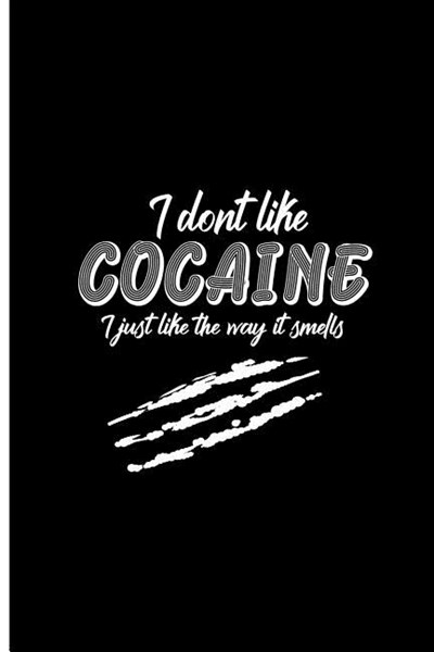 I don't Like Cocaine I Just Like The Way it Smells: Cocaine Lover Perfect Gift Dot Grid Notebook/Journal (6x9)