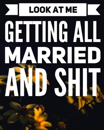 Look At Me Getting All Married and Shit: A Simple and Bold Complete and Ultimate Wedding Planner for the Bride to Be and Their Big Dream Day