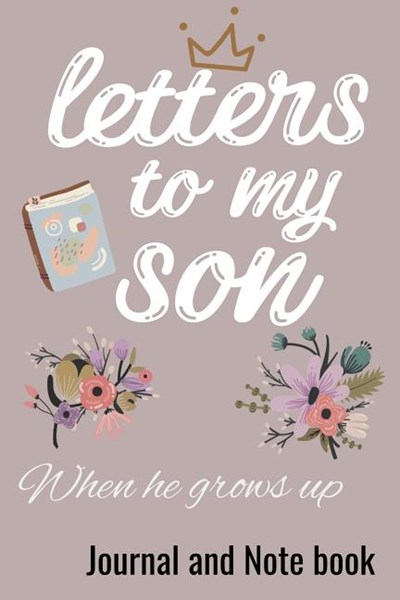 Letters To My Son When he grows up Journal and Note Book