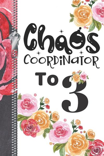 Chaos Coordinator To 3: Undated 12 Month Calendar Planner Writing Journal With Lined Pages For Notes, Planning And Organizing For Busy Moms