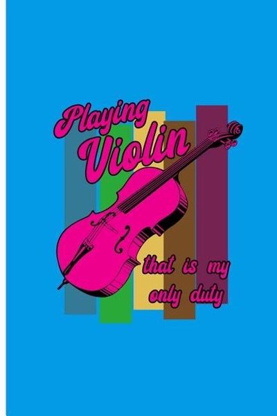 Playing Violin That Is My Only Duty: Music Perfect Gift Dot Grid Notebook/Journal (6x9)