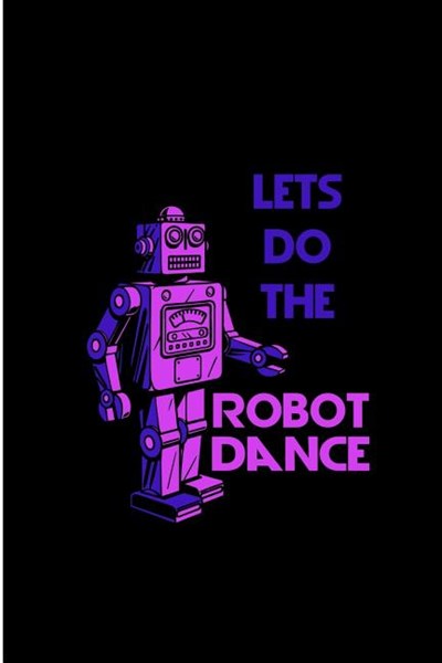 Lets Do The Robot Dance: Robot Perfect Gift Lined Notebook/Journal (6x9)