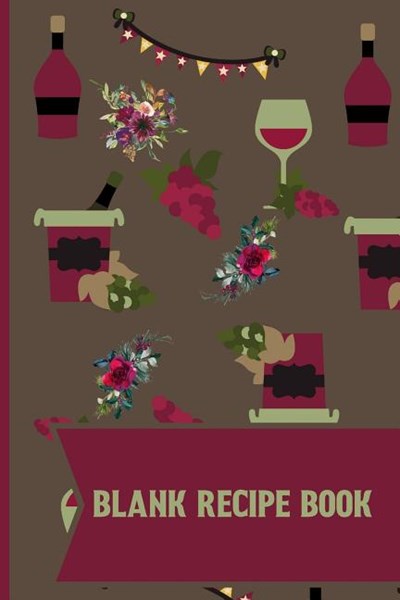 Blank Recipe Book: Wine pattern Blank Lined recipe paper to write in for Wine lovers 120 pages (6 x 9 Inch).