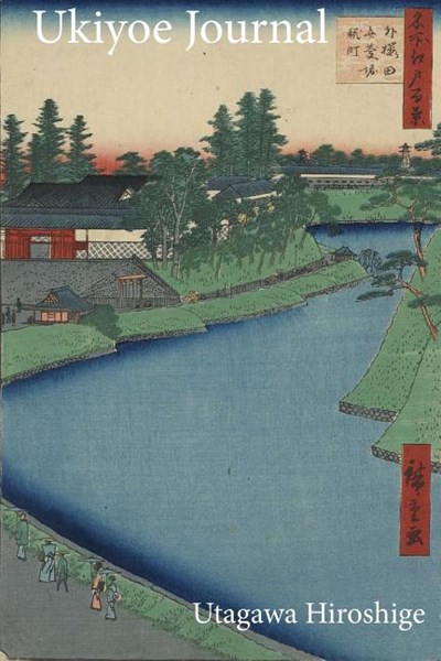 Utagawa Hiroshige Ukiyoe JOURNAL: Walking along roadway next to the Benkei Moat at the Sakurada gate: Timeless Ukiyoe Notebook / Writing Journal - Jap