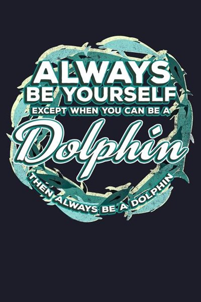 Always Be Yourself Except You Can Be a Dolphin Then Always Be a Dolphin: Blank Paper Sketch Book - Artist Sketch Pad Journal for Sketching, Doodling,