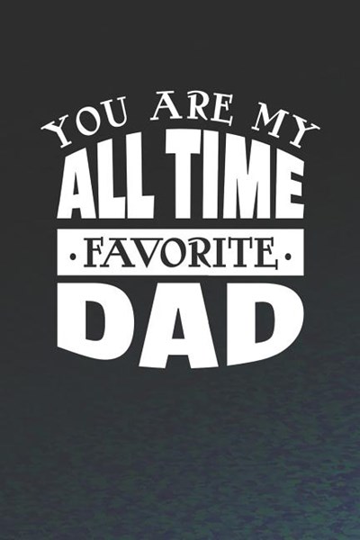 You Are My All Time Favorite Dad: Family life grandpa dad men father's day gift love marriage friendship parenting wedding divorce Memory dating Journ