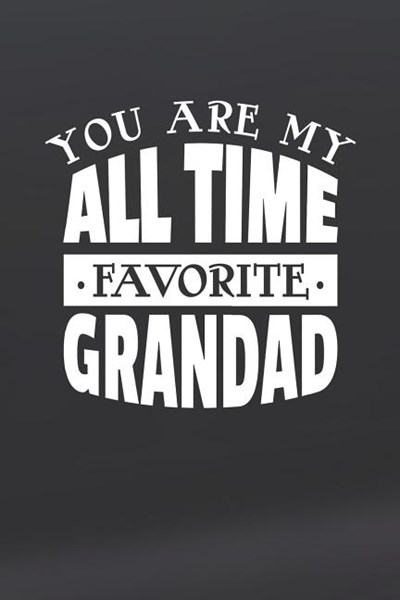 You Are My All Time Favorite Grandad: Family life grandpa dad men father's day gift love marriage friendship parenting wedding divorce Memory dating J