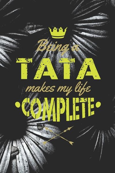 Being A Tata Makes My Life Complete: Family life grandpa dad men father's day gift love marriage friendship parenting wedding divorce Memory dating Jo