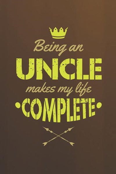 Being An Uncle Makes My Life Complete: Family life grandpa dad men father's day gift love marriage friendship parenting wedding divorce Memory dating