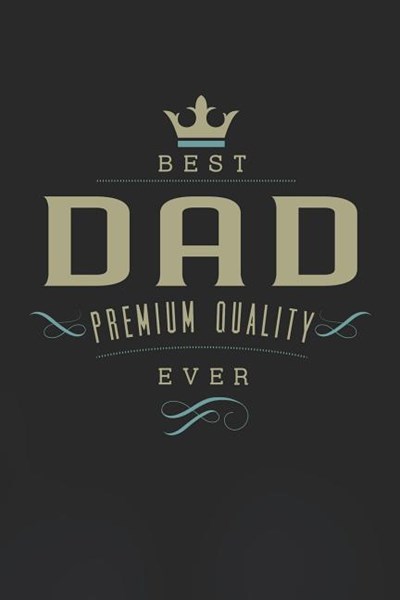 Best Dad Premium Quality Ever: Family life grandpa dad men father's day gift love marriage friendship parenting wedding divorce Memory dating Journal