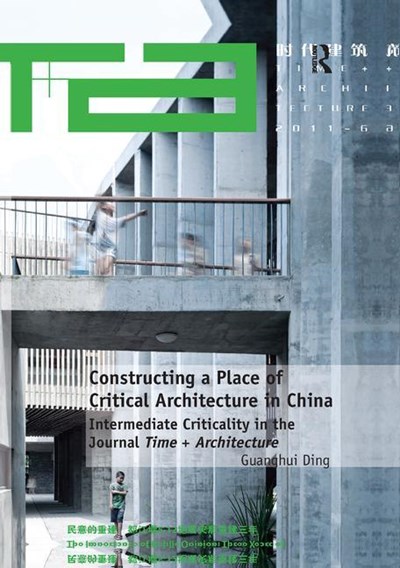 Constructing a Place of Critical Architecture in China: Intermediate Criticality in the Journal Time + Architecture