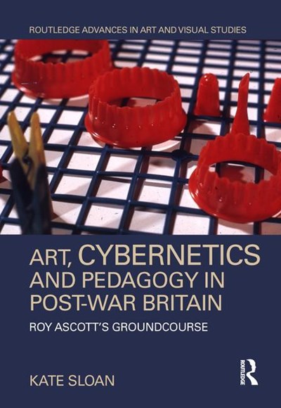 Art, Cybernetics and Pedagogy in Post-War Britain: Roy Ascott's Groundcourse