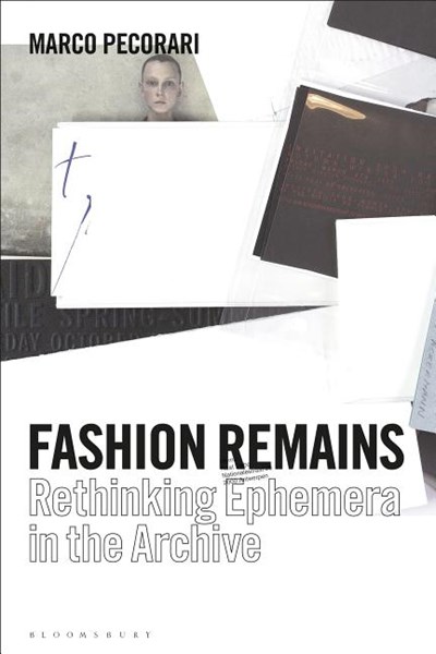 Fashion Remains: Rethinking Fashion Through Ephemera