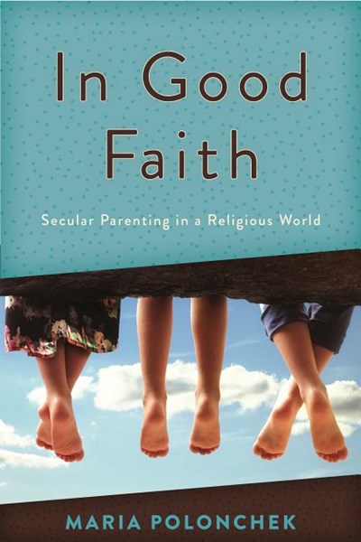 In Good Faith: Secular Parenting in a Religious World