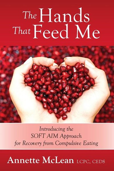 The Hands That Feed Me: Introducing the Soft Aim Approach for Recovery from Compulsive Eating