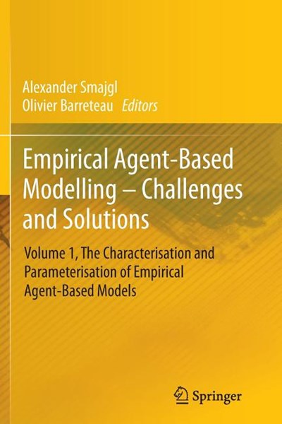 Empirical Agent-Based Modelling - Challenges and Solutions: Volume 1, the Characterisation and Parameterisation of Empirical Agent-Based Models