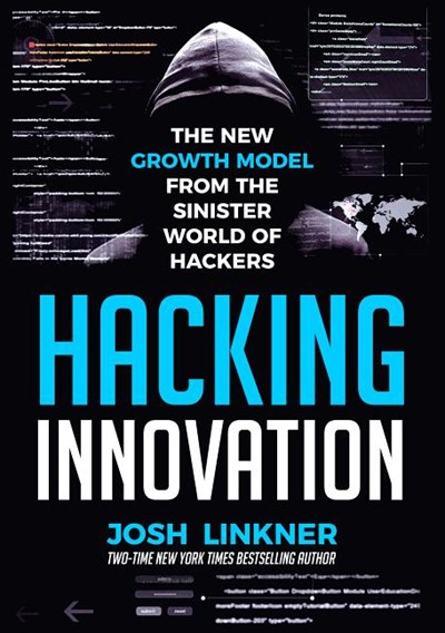 Hacking Innovation: The New Growth Model from the Sinister World of Hackers