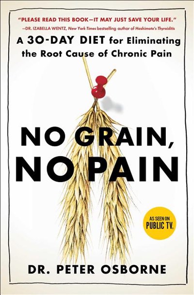 No Grain, No Pain: A 30-Day Diet for Eliminating the Root Cause of Chronic Pain