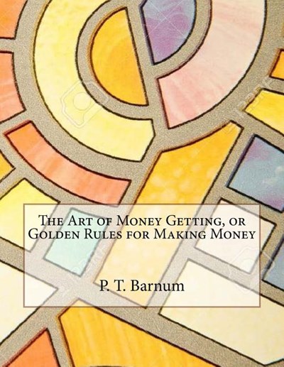 The Art of Money Getting, or Golden Rules for Making Money