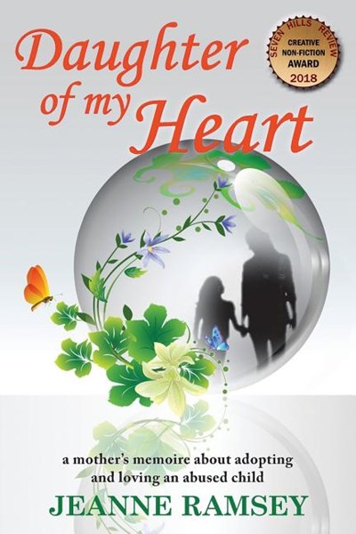 Daughter of My Heart: A Mother's Memoire about Adopting and Loving an Abused Child